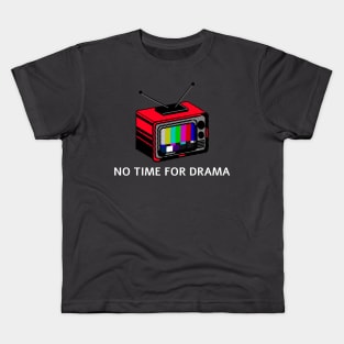 NO TIME FOR DRAMA Kids T-Shirt